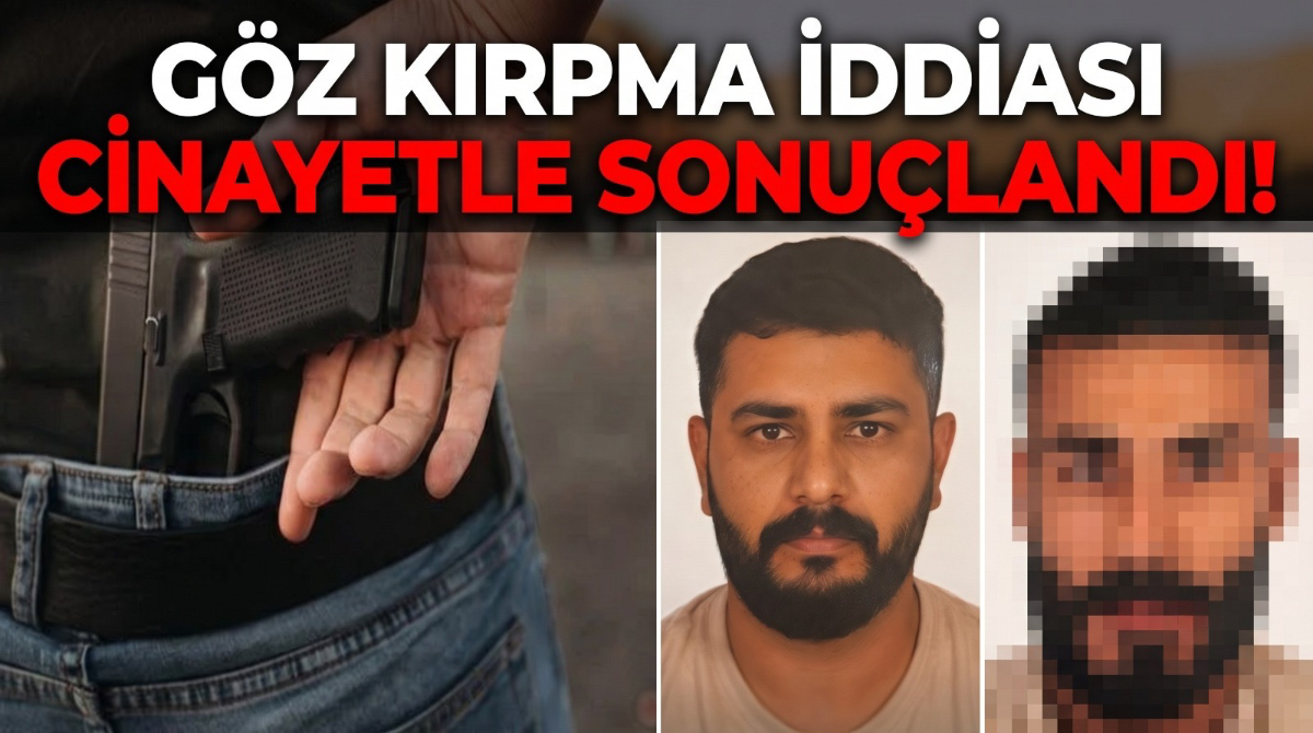 Göz kırpma iddiası cinayetle sonuçlandı!
