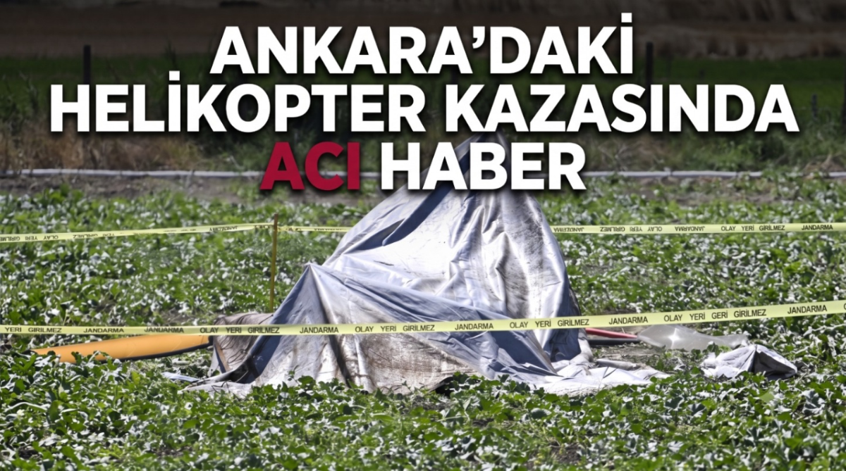 Ankara'daki helikopter kazasında acı haber