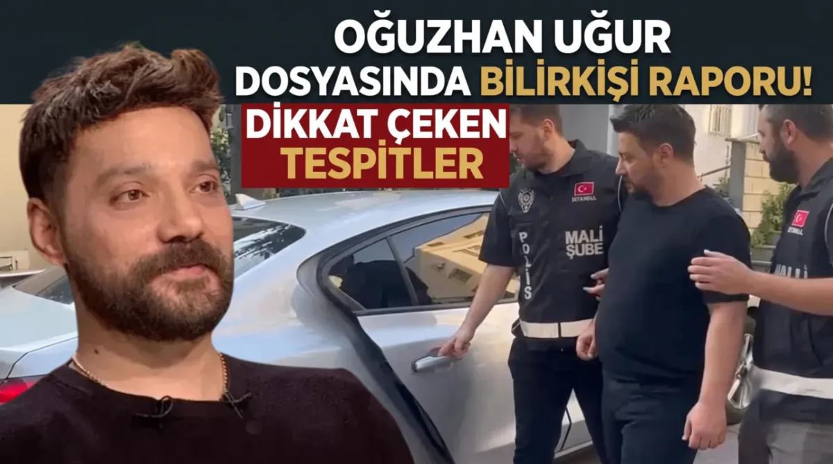 Oğuzhan Uğur dosyasında bilirkişi raporu! Dikkat çeken tespitler