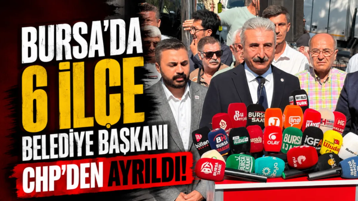 Bursa’da 6 ilçe belediye başkanı CHP’den ayrıldı