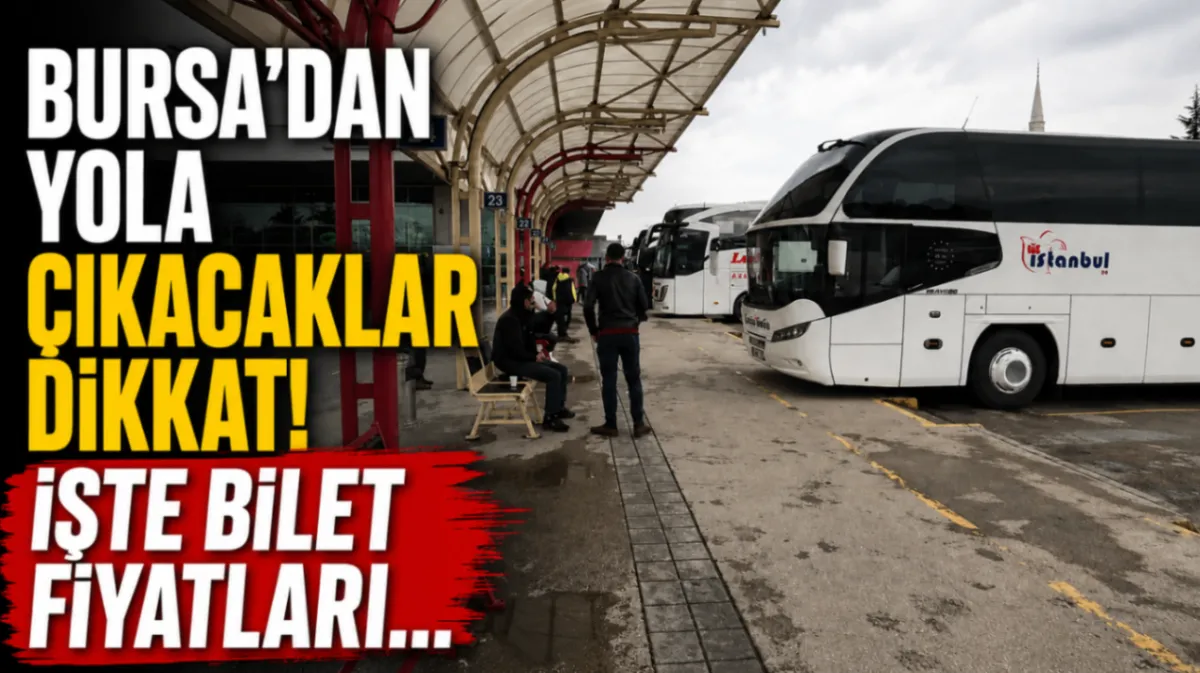 Bursa’dan yola çıkacaklar dikkat! İşte bilet fiyatları…