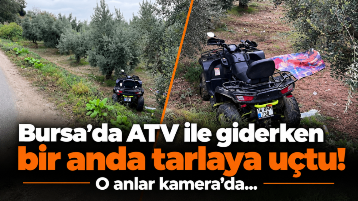 Bursa'da ATV ile giderken bir anda tarlaya uçtu! O anlar kamerada...