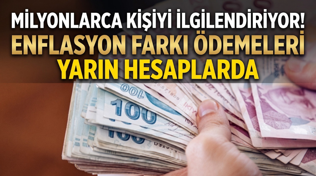 Milyonlarca kişiyi ilgilendiriyor! Enflasyon farkı ödemeleri yarın hesaplarda