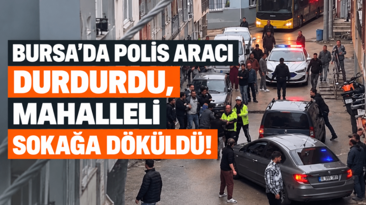 Bursa'da polis aracı durdurdu, mahalleli sokağa döküldü!