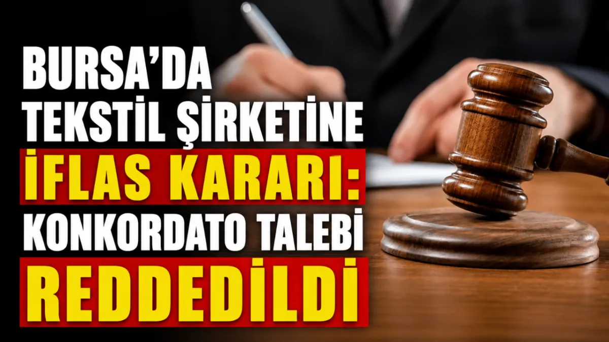 Bursa’da tekstil şirketine iflas kararı: Konkordato talebi reddedildi