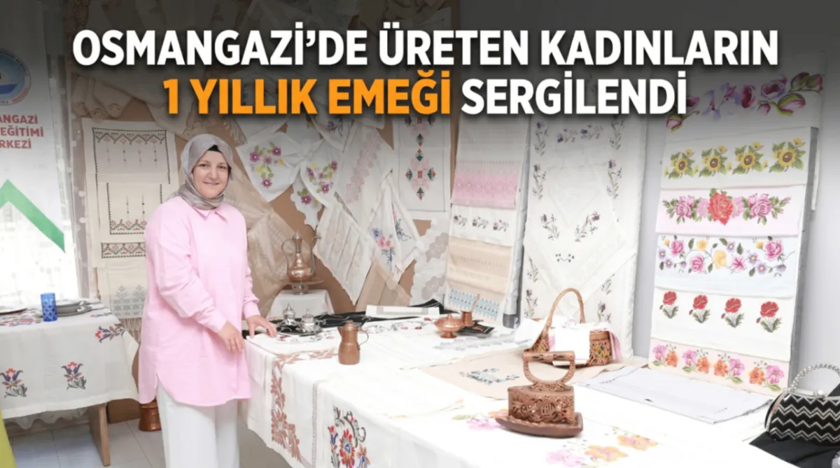Osmangazi’de üreten kadınların 1 yıllık emeği sergilendi