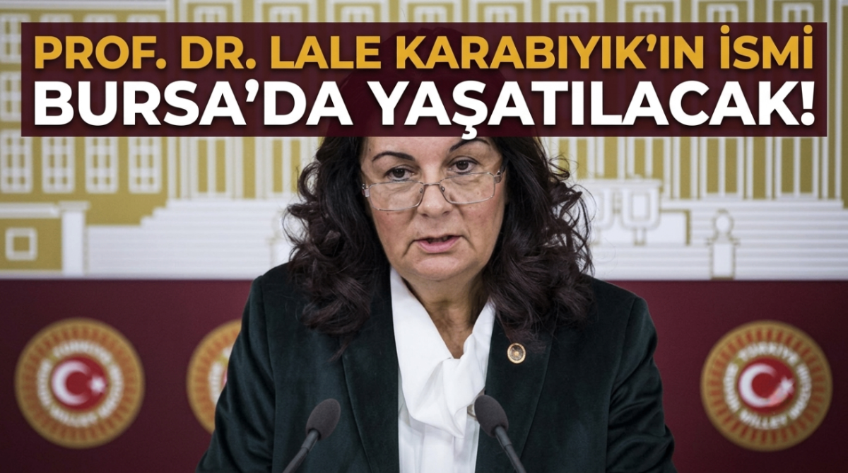Prof. Dr. Lale Karabıyık'ın ismi Bursa’da yaşatılacak!