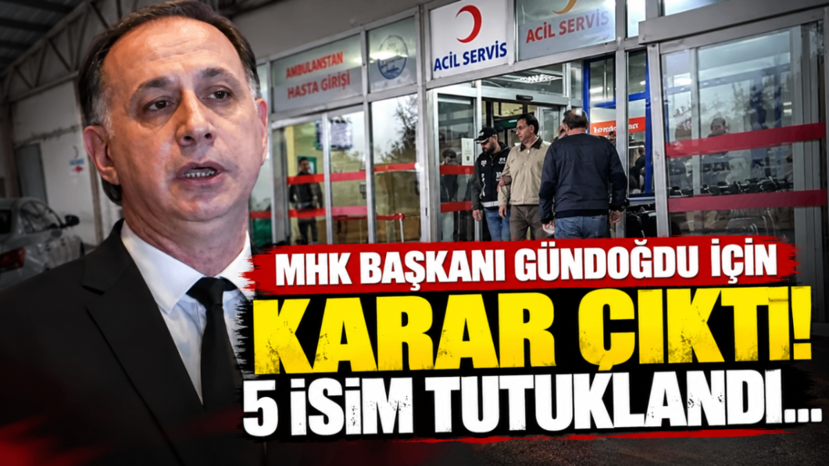 MHK Başkanı Gündoğdu için karar çıktı! 5 isim tutuklandı...