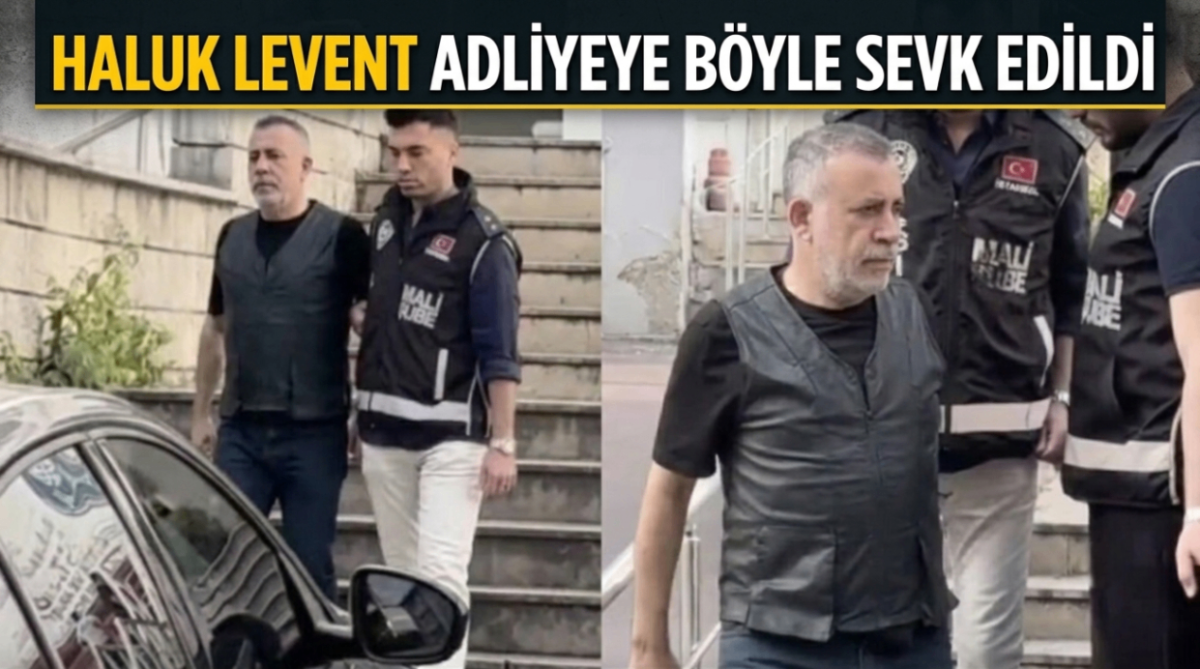 Haluk Levent adliyeye böyle sevk edildi