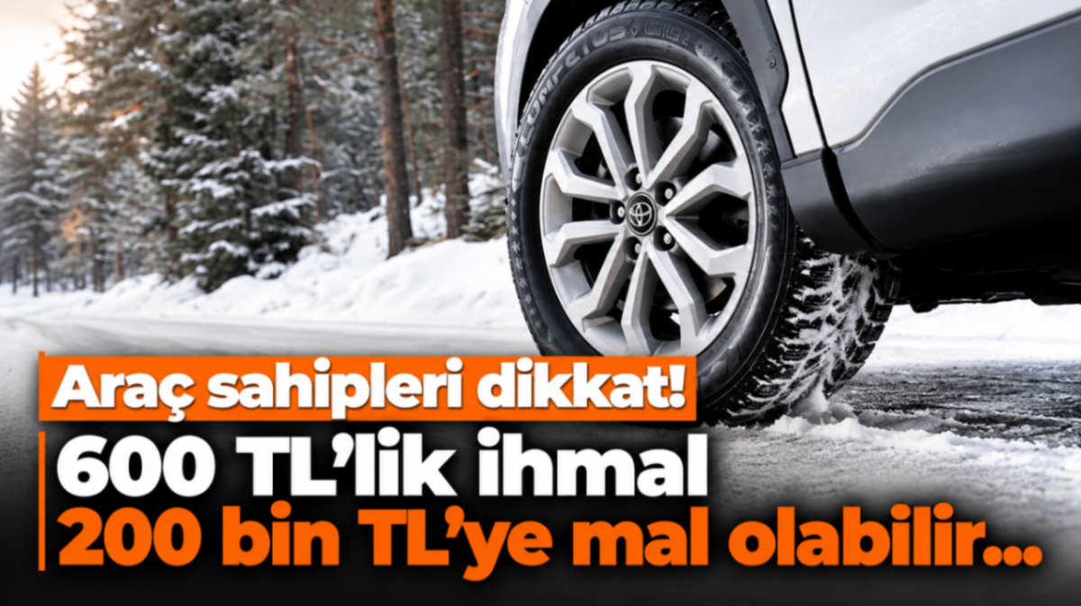 Araç sahipleri dikkat! 600 TL'lik ihmal 200 bin TL'ye mal olabilir...