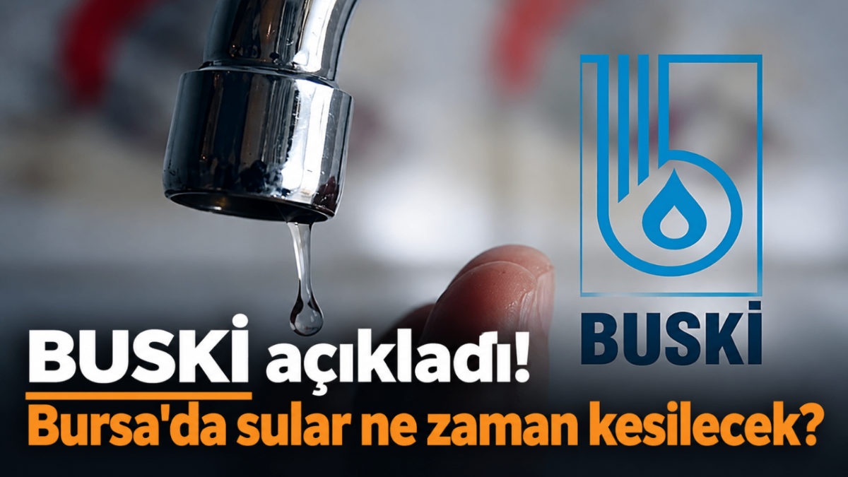 BUSKİ açıkladı! Bursa'da sular ne zaman kesilecek?