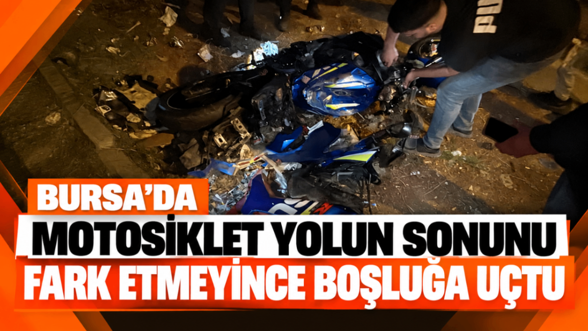 Bursa’da motosiklet yolun sonunu fark etmeyince boşluğa uçtu!