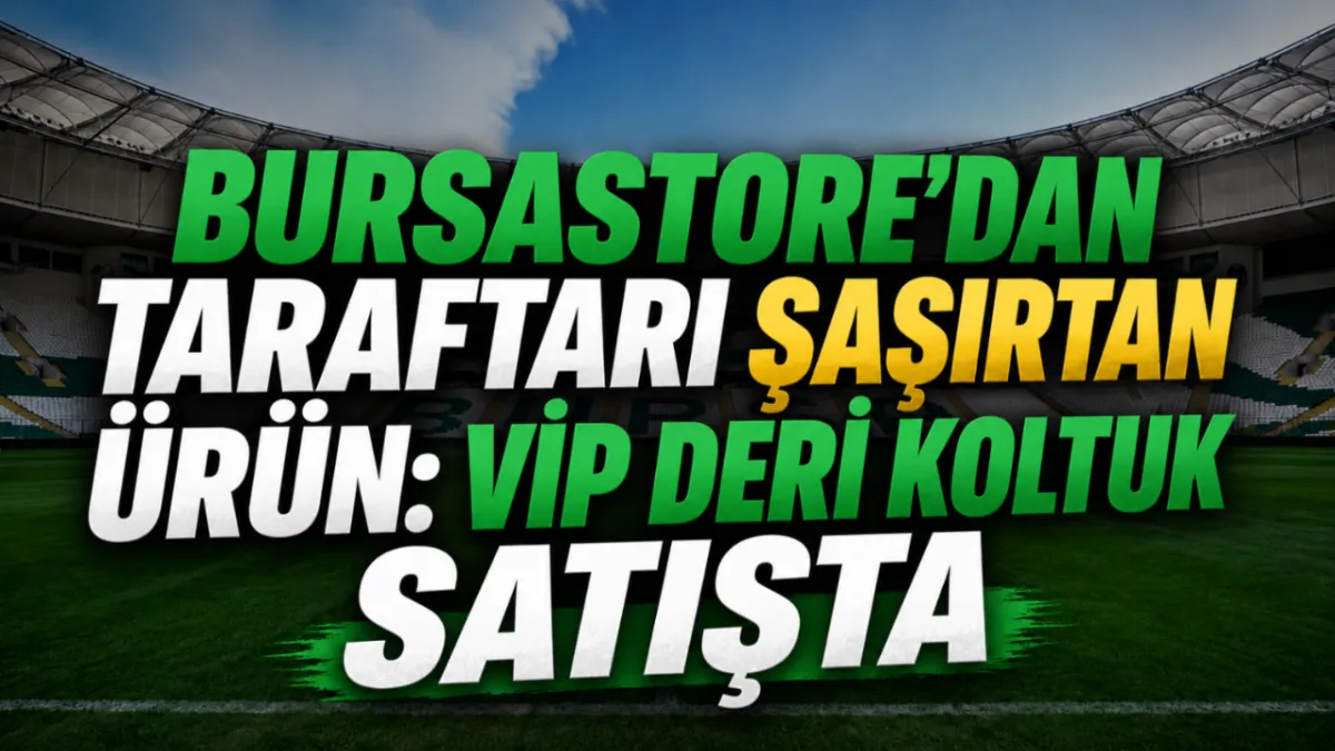 Bursastore’dan taraftarı şaşırtan ürün: VİP deri koltuk satışta