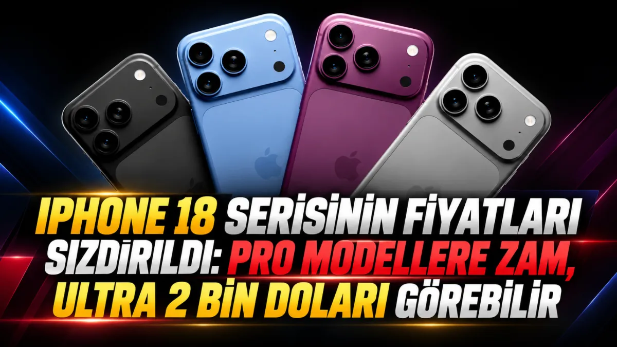 iPhone 18 serisinin fiyatları sızdırıldı: Pro modellere zam, Ultra 2 bin doları görebilir