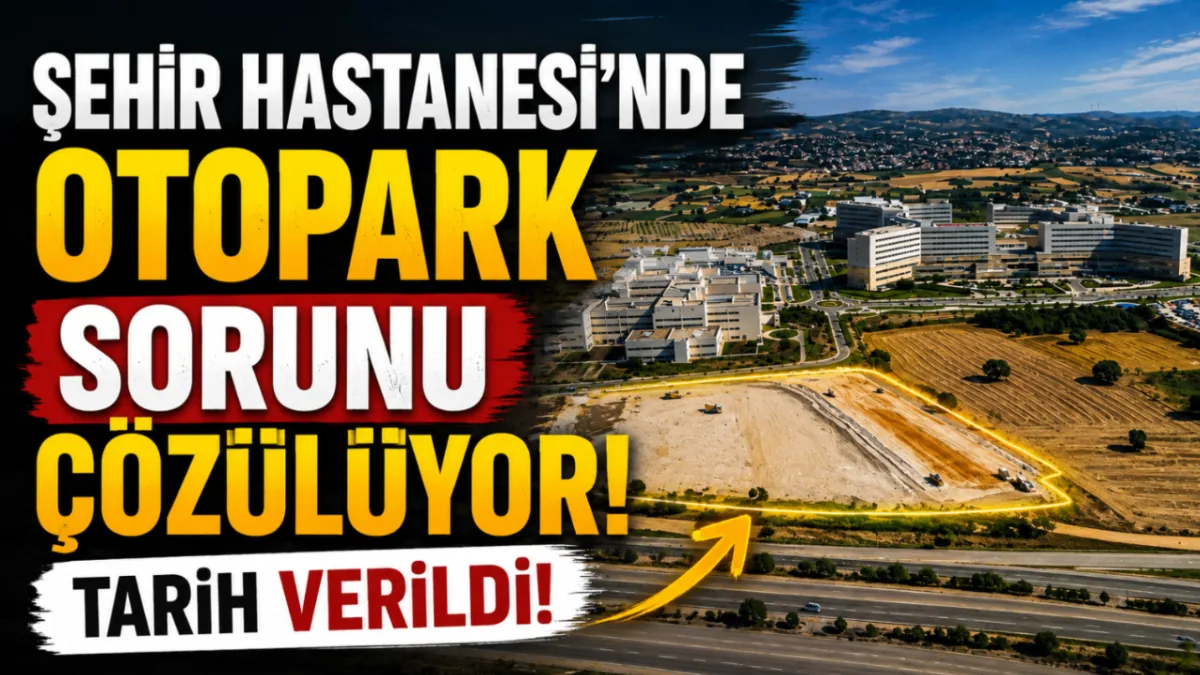Şehir Hastanesi'nde otopark sorunu çözülüyor! Tarih verildi