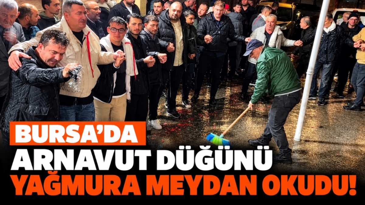 Bursa'da Arnavut düğünü yağmura meydan okudu!
