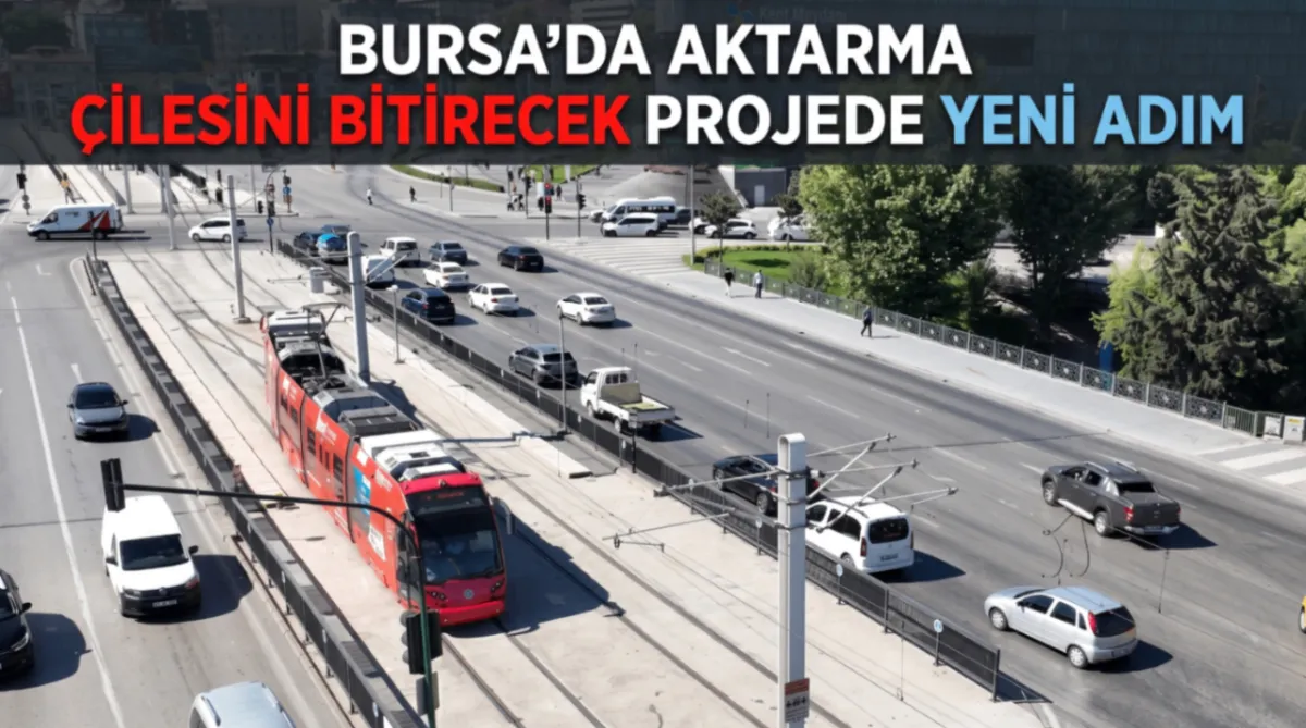 Bursa'da aktarma çilesini bitirecek projede yeni adım