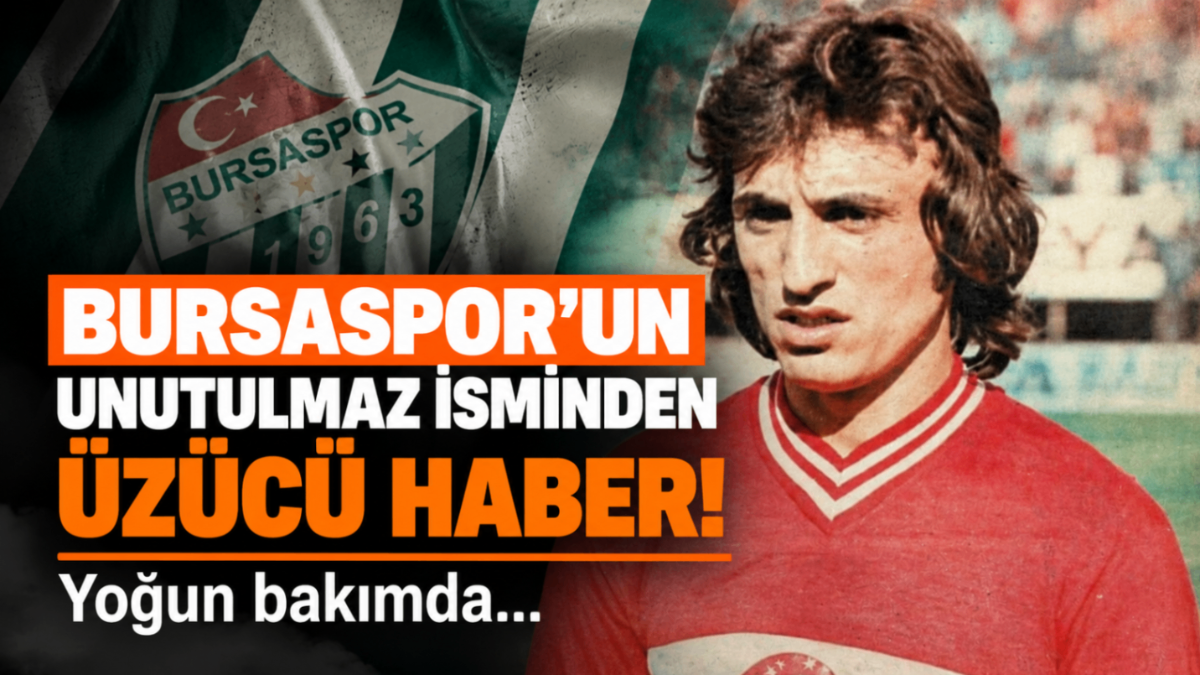 Bursaspor’un unutulmaz ismi Kemal Batmaz yoğun bakımda!