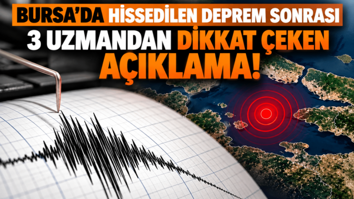 Bursa'da hissedilen deprem sonrası 3 uzmandan dikkat çeken açıklama!