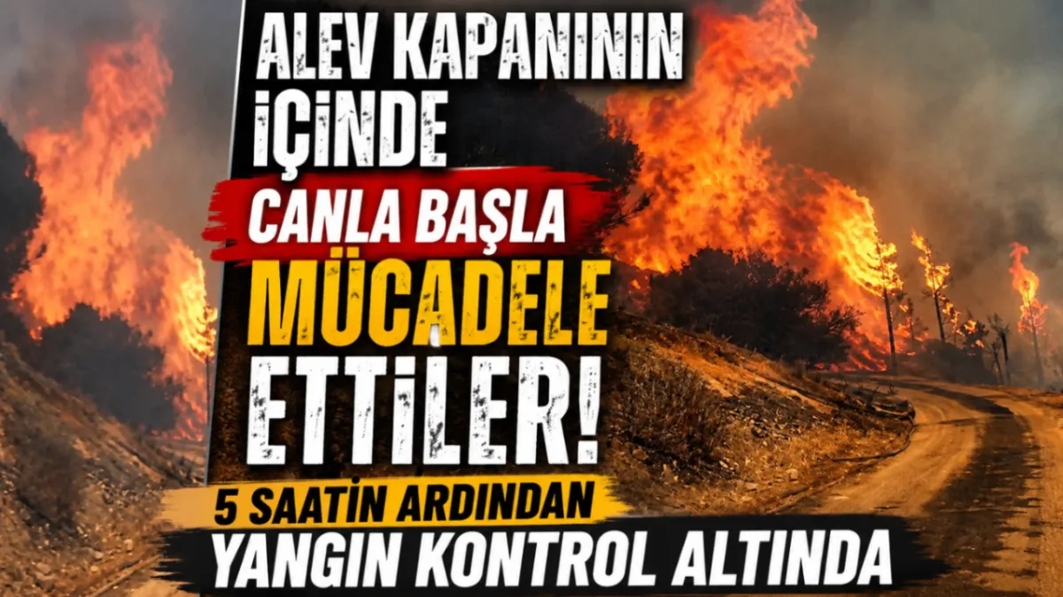 Alev kapanının içinde canla başla mücadele ettiler