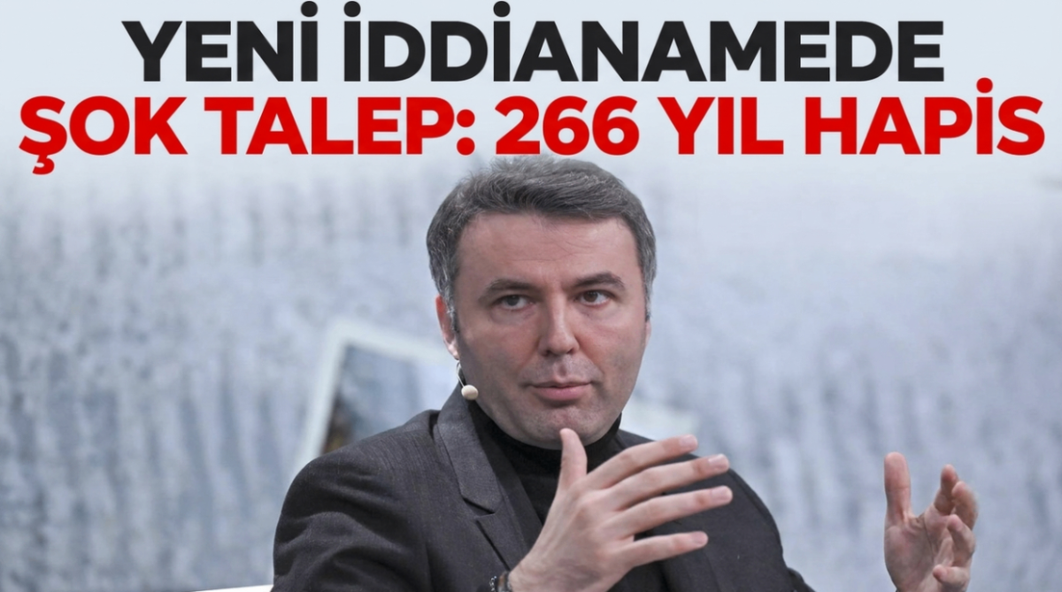 “Yeni iddianamede şok talep: 266 yıl hapis