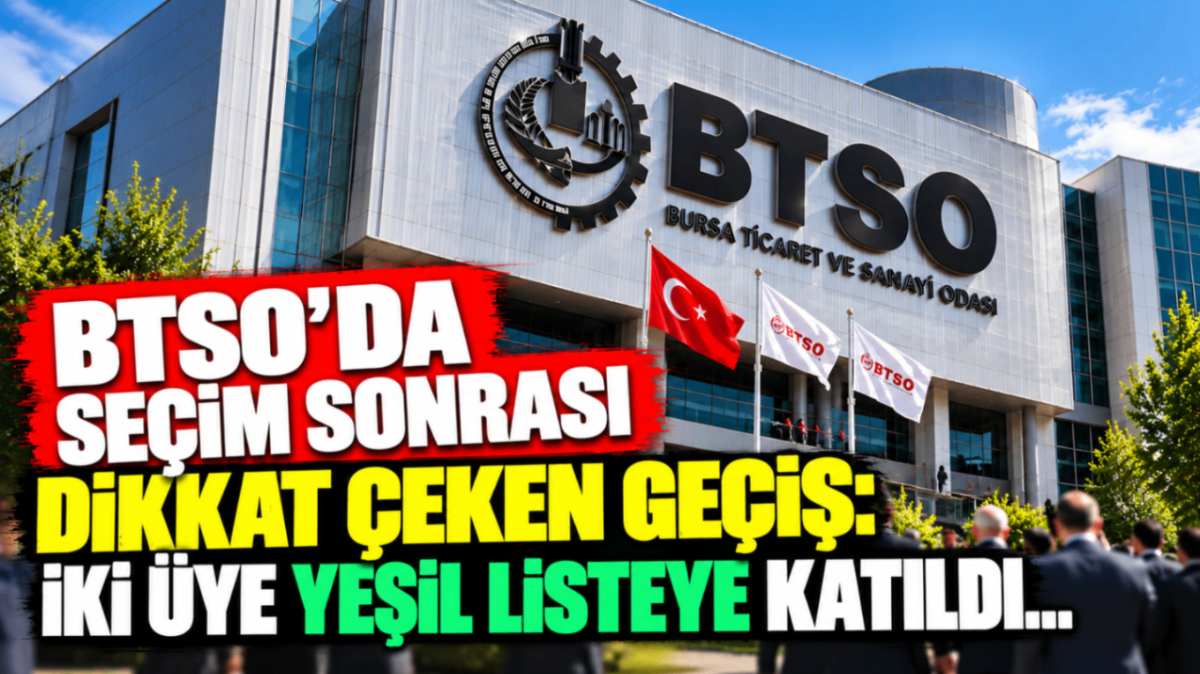 BTSO’da seçim sonrası dikkat çeken geçiş: İki üye yeşil listeye katıldı...