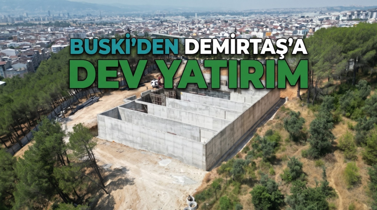 BUSKİ'den Demirtaş'a Dev Yatırım!