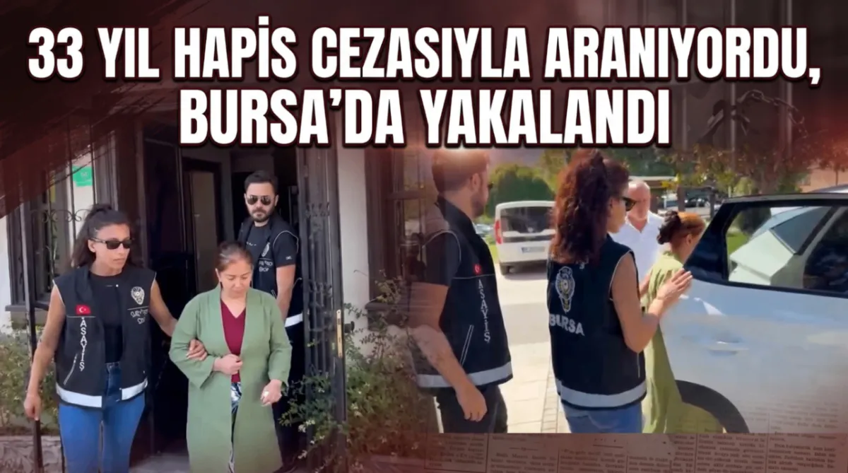 33 yıl hapis cezasıyla aranıyordu, Bursa'da yakalandı