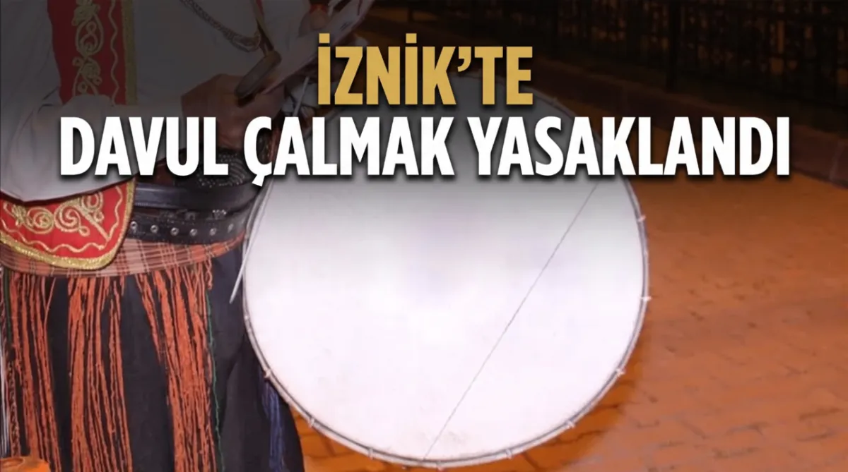 İznik’te davul çalmak yasaklandı