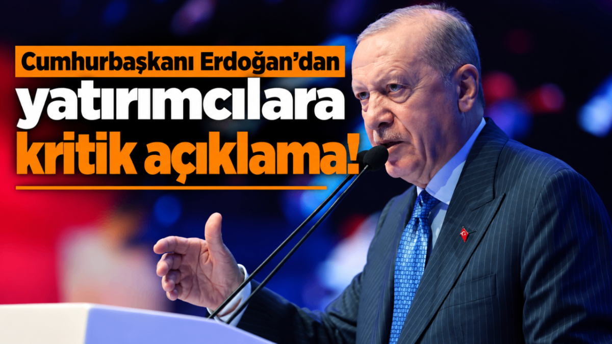 Cumhurbaşkanı Erdoğan'dan yatırımcılara kritik açıklama!