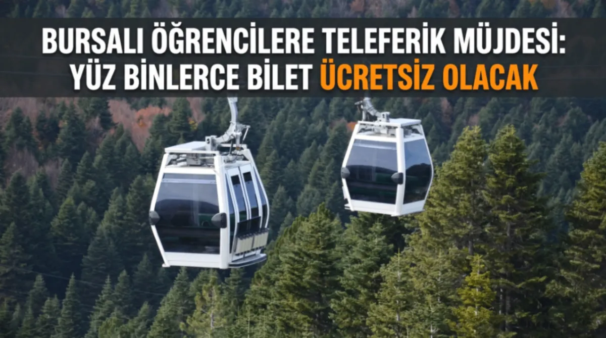 Bursalı öğrencilere teleferik müjdesi: Yüz binlerce bilet ücretsiz olacak