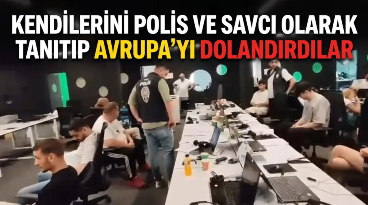 Kendilerini polis ve savcı olarak tanıtıp Avrupa’yı dolandırdılar