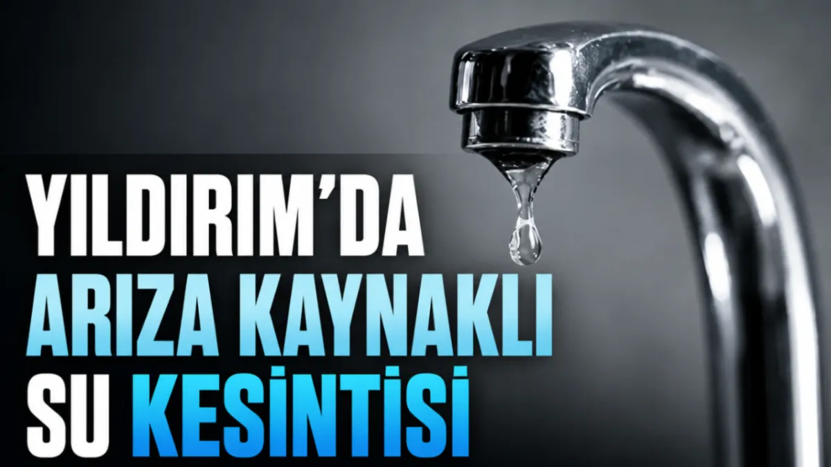 Yıldırım’da arıza kaynaklı su kesintisi