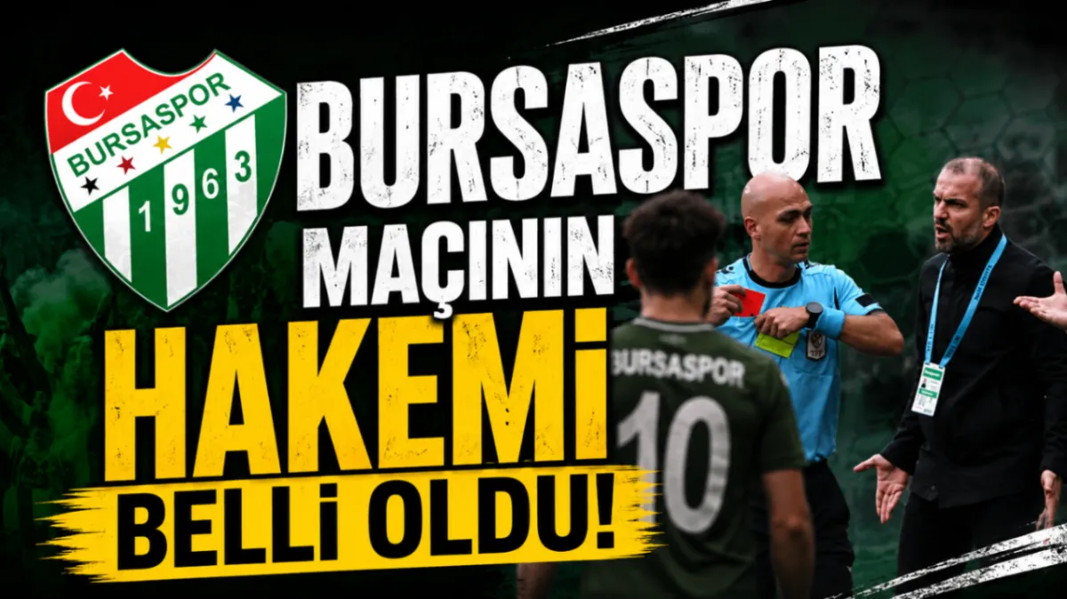 Bursaspor maçının hakemi belli oldu