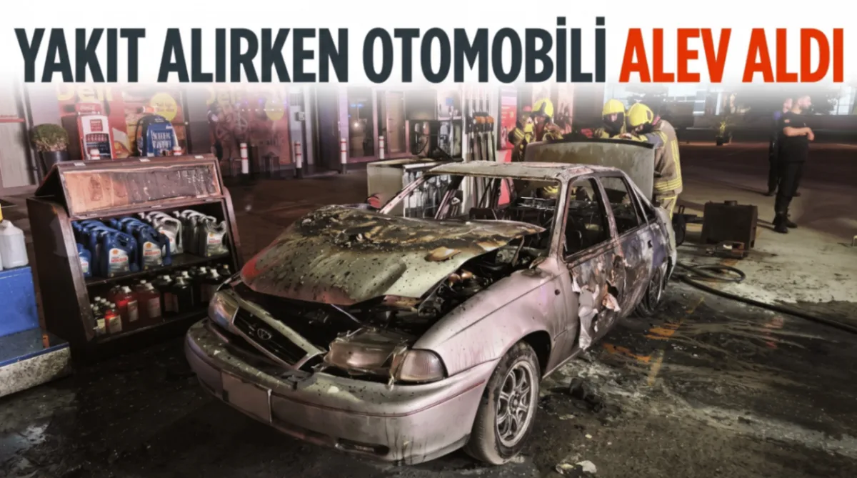 Yakıt alırken otomobili alev aldı