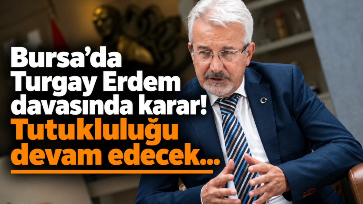 Bursa'da Turgay Erdem davasında karar! Tutukluluğu devam edecek...