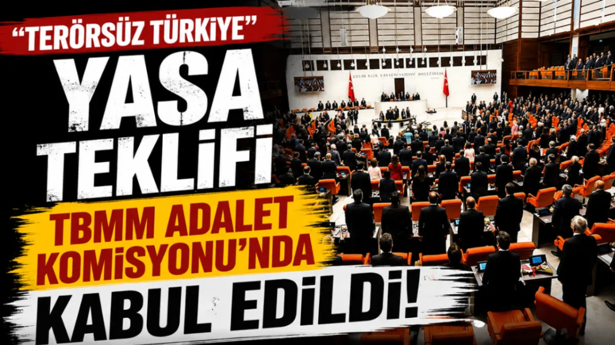 "Terörsüz Türkiye" yasa teklifi TBMM Adalet Komisyonu'nda kabul edildi