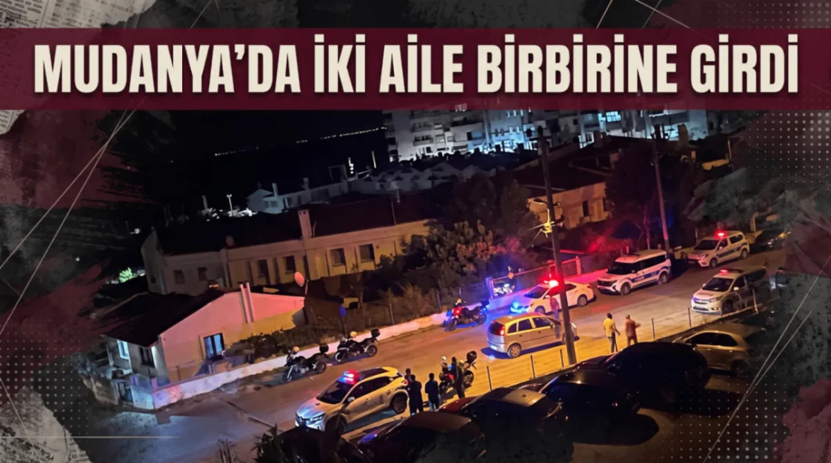 Mudanya’da iki aile birbirine girdi
