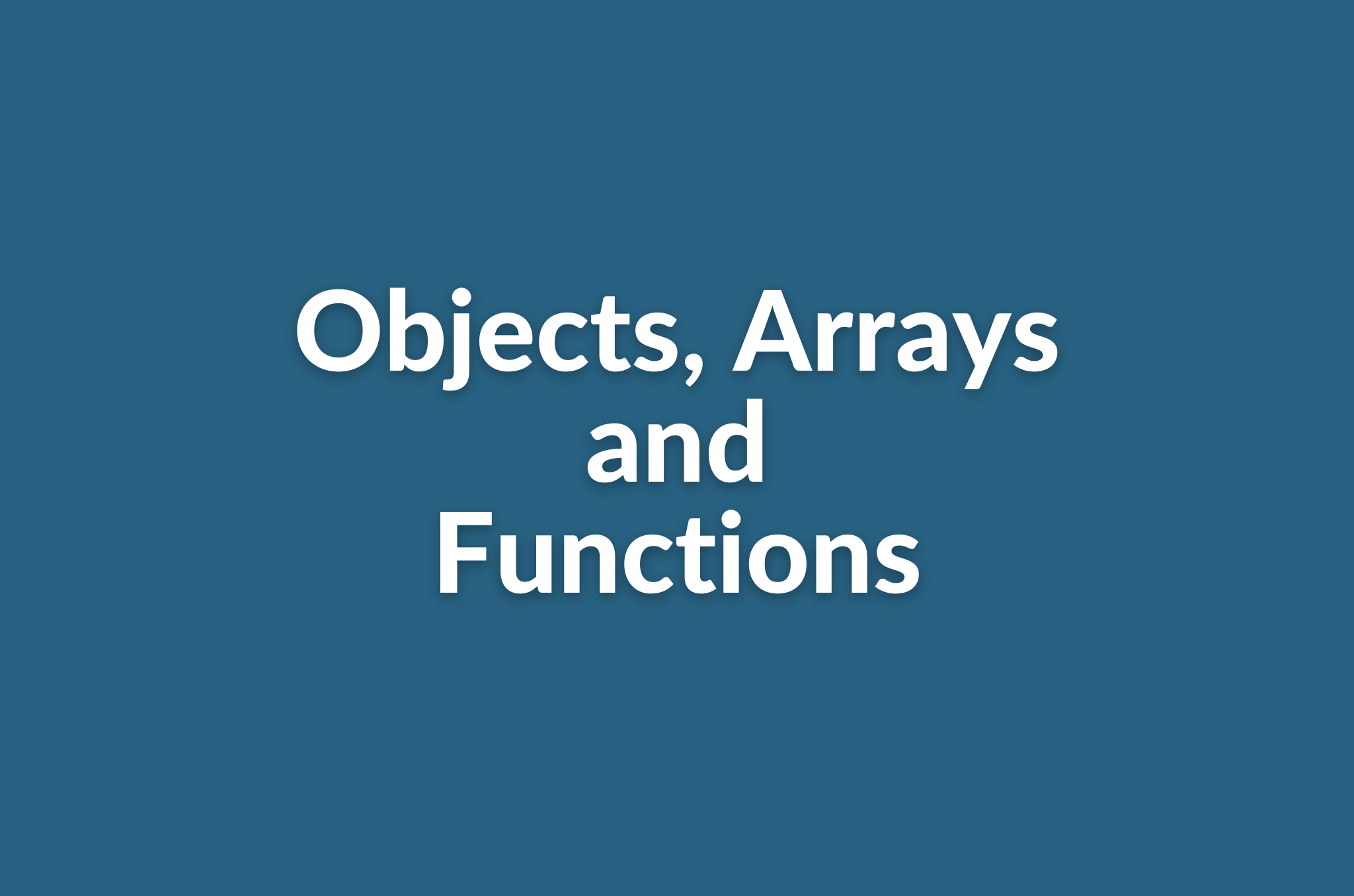 Objects, Arrays, and Functions with JavaScript