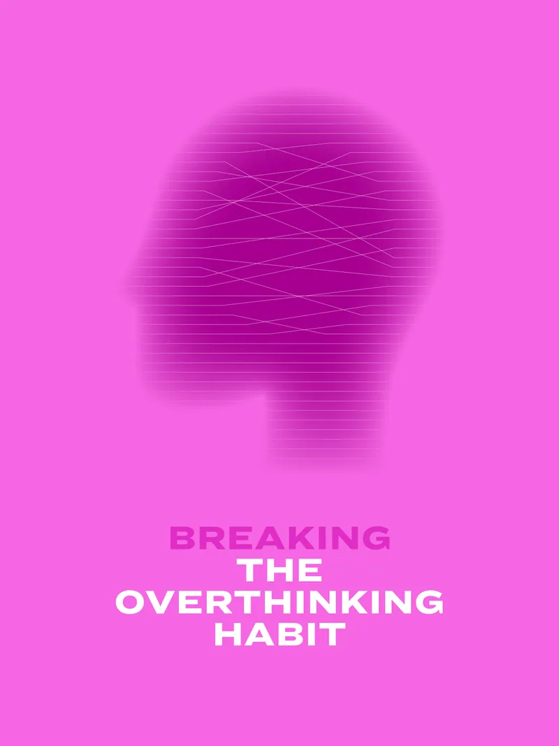 Breaking the Overthinking Habit 