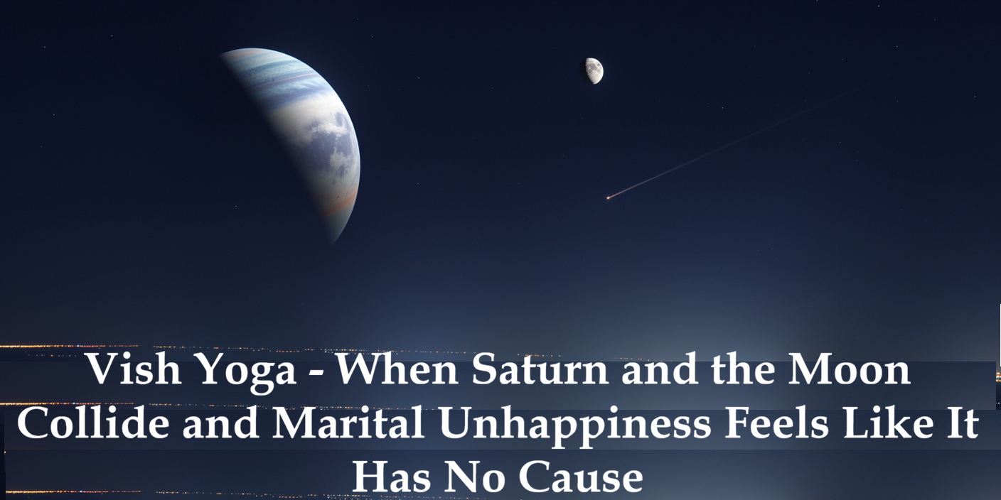 Vish Yoga and Marriage - When Saturn and the Moon Create Unhappiness and How to Heal It