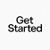 Get Started