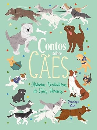 Contos Sobre Cães - Histórias Verdadeiras de Cães Heroicos 