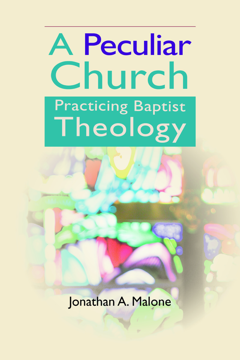 A Peculiar Church: Practicing Baptist Theology