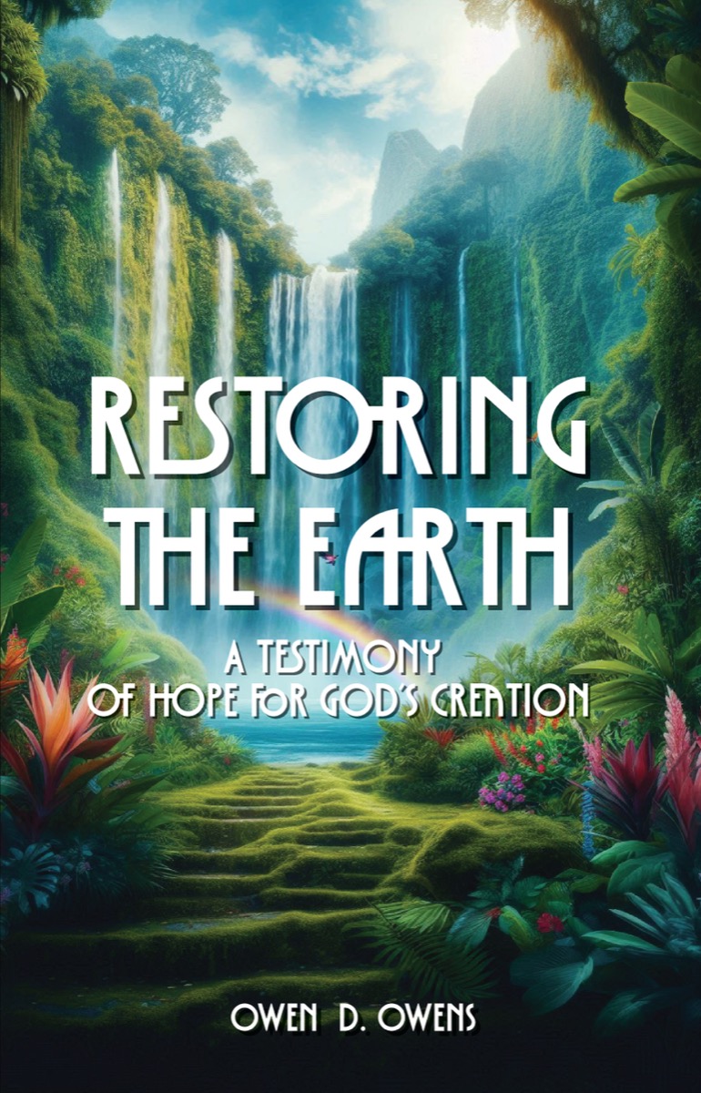 Restoring the Earth: a Testimony of Hope for God's Creation