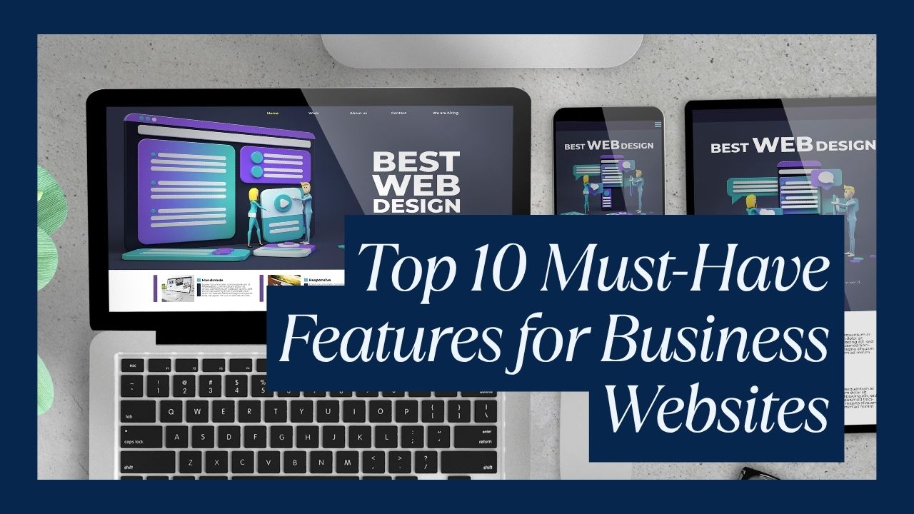 Top 10 Must-Have Features for Business Websites in 2025