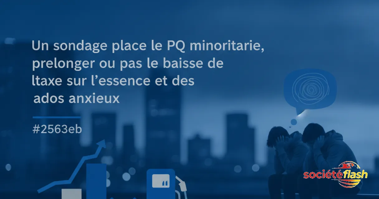 Poll Places PQ in Minority Territory, Gas Tax Cut Debate, and Anxious Teens
