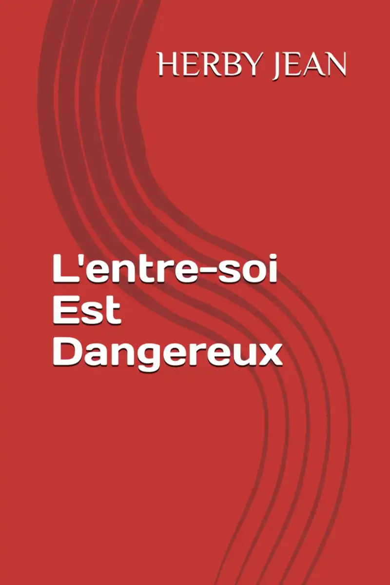 L'entre-soi Est Dangereux - Herby JEAN