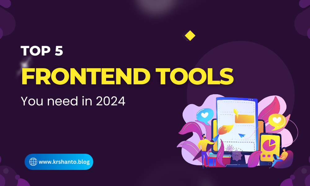 Top 5 Frontend Development Tools You Need in 2024