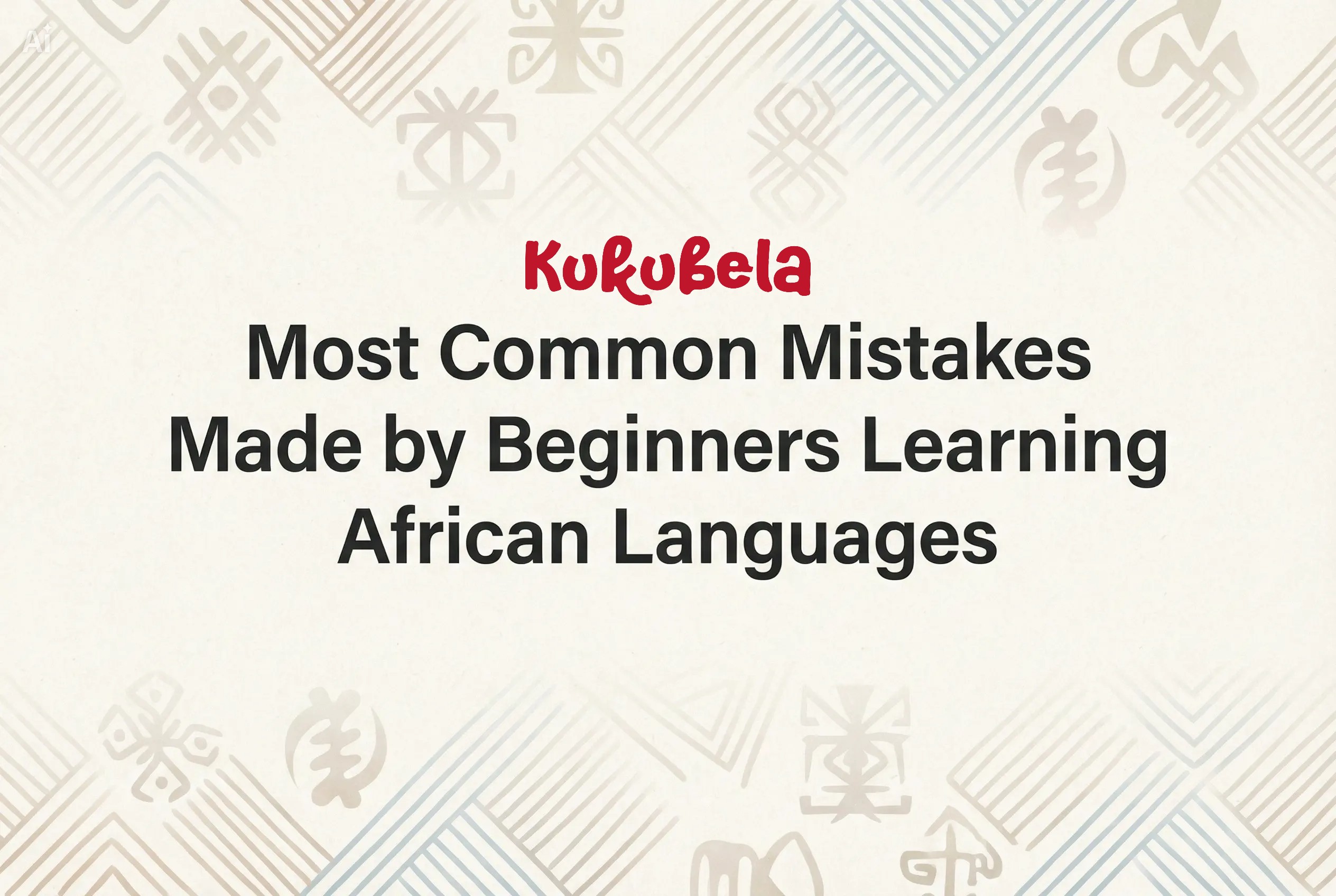 Most Common Mistakes Made by Beginners Learning African Languages